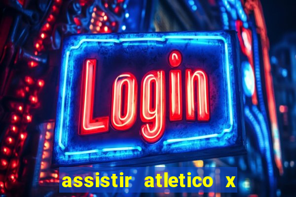 assistir atletico x botafogo ao vivo hd